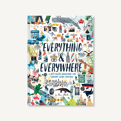 Everything & Everywhere A Fact-Filled Adventure for Curious Globe-Trotters