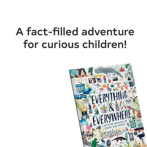 Everything & Everywhere A Fact-Filled Adventure for Curious Globe-Trotters